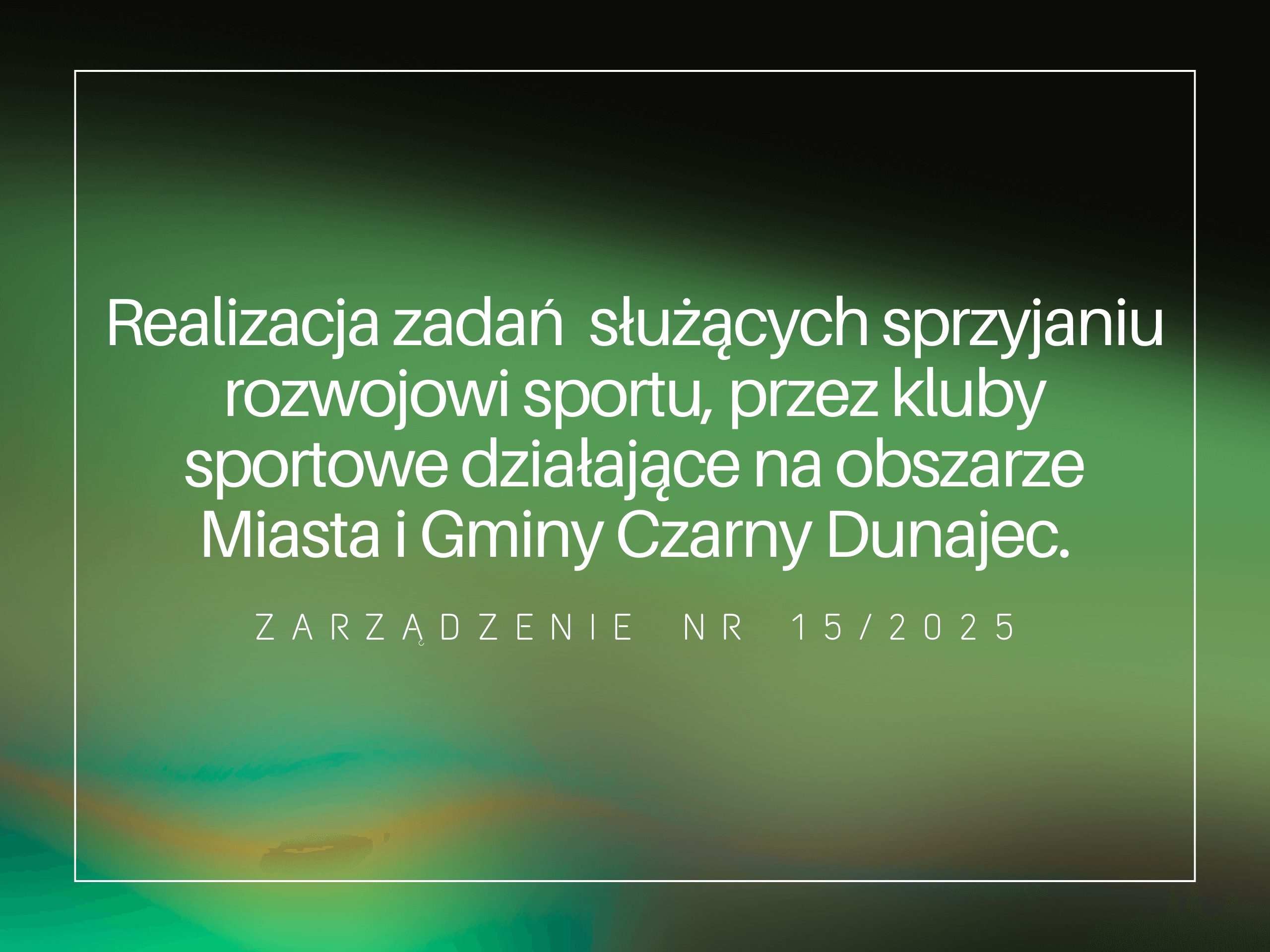 Ogłoszenia otwartego konkursu ofert nr 2/2025 na realizację zadań własnych Miasta i Gminy Czarny Dunajec służących sprzyjaniu rozwojowi sportu, przez kluby sportowe działające na obszarze Miasta i Gminy Czarny Dunajec.